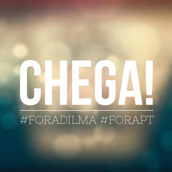 Chega! #foradilma #forapt